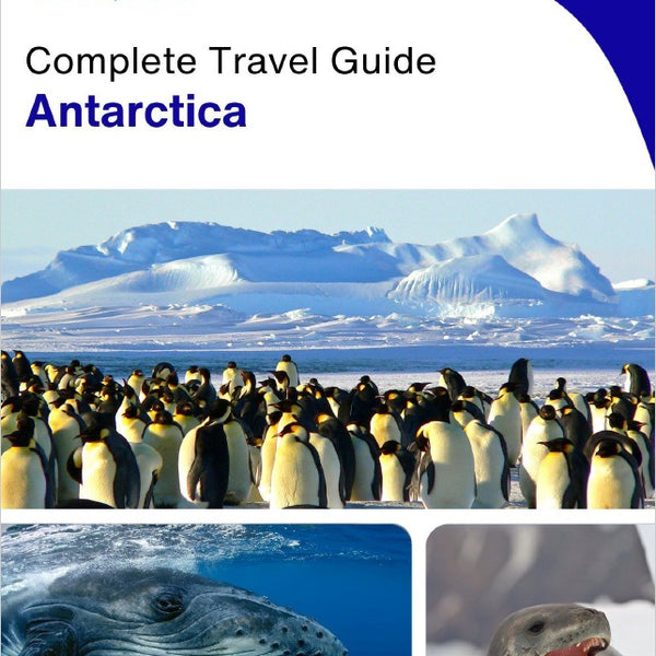 The complete travel guide for Antarctica